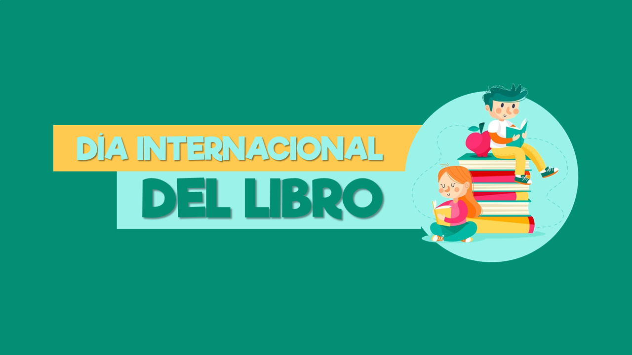 DÍA INTERNACIONAL DEL LIBRO Y EL DERECHO DE AUTOR