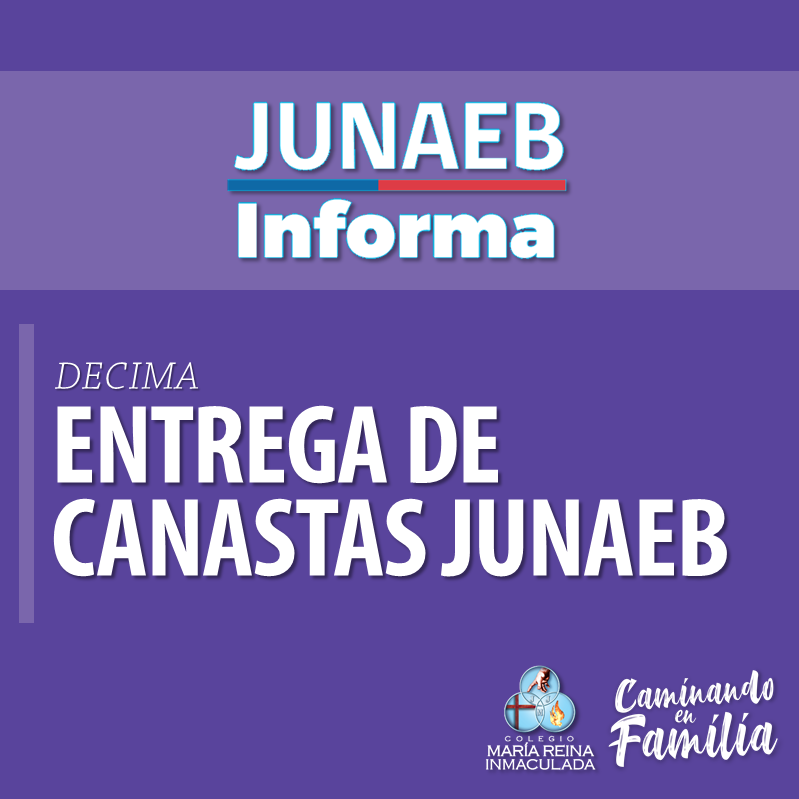INFORMACIÓN 10ma ENTREGA DE CANASTAS DE ALIMENTOS JUNAEB